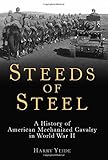 Steeds of Steel: A History of American Mechanized Cavalry in World War II