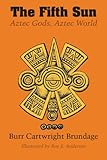 The Fifth Sun : Aztec Gods, Aztec World, Brundage, Burr C., 0292724381