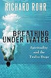 Breathing Under Water: Spirituality and the Twelve Steps