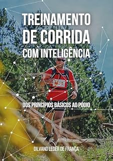 Livro TREINAMENTO DE CORRIDA COM INTELIGÊNCIA: Dos Princípios Básicos ao Pódio