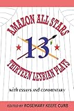 Amazon All-Stars: Thirteen Lesbian Plays with Essays and Commentary: 13 Lesbian Plays by Rosemary Ke by