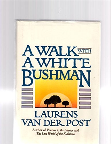 A Walk With a White Bushman: Laurens Van Der Post in Conversation With Jean-Marc Pottiez A Walk With a White Bushman: Laurens Van Der Post in Conversation With Jean-Marc Pottiez