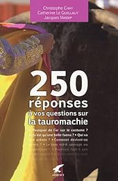 250 réponses à vos questions sur la tauromachie