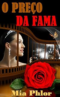 Livro O Preço da Fama: Ela tem Beleza e Talento, Ele é Bilionário e Famoso...Um Terrível Segredo é Descoberto...