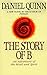 The Story of B (Ishmael Series) by Daniel Quinn