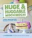 Random House Huge & Huggable Mochimochi: 20 Supersized Patterns for Big Knitted Friends