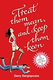 Treat Them Mean and Keep Them Keen: The Essential Dating Rule Book by 