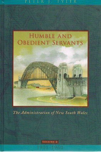 Humble and Obedient Servants: The Administration of New South Wales 1901-1960 Volume 2