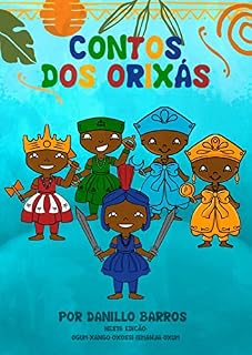 Livro Contos dos Orixas: histórias do Orun pros pequeninos (Orixás pros pequeninos Livro 1)