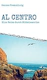 Al Centro: Eine Reise durch Mittelamerika (German Edition) by Hannes Krakolinig