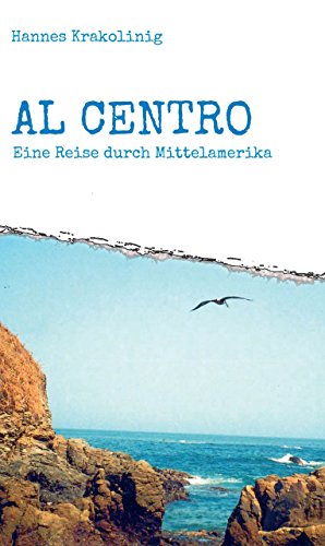Al Centro: Eine Reise durch Mittelamerika (German Edition) by Hannes Krakolinig