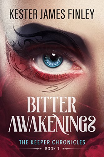 Bitter Awakenings (The Keeper Chronicles, Book 1) by [Finley, Kester James]