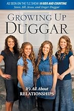Growing Up Duggar: It's All About Relationships by Duggar, Jill, Duggar, Jinger, Duggar, Jessa, Duggar, Jana (March 4, 2014) Hardcover