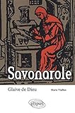 Savonarole. Glaive de Dieu (Biographies et mythes historiques) by 