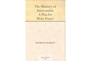 The Ministry of Intercession A Plea for More Prayer