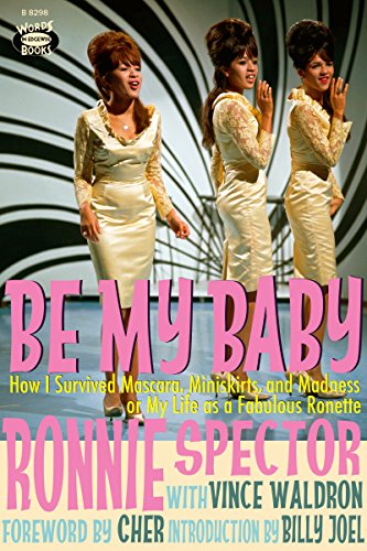 Be My Baby: How I Survived Mascara, Miniskirts, and Madness or My Life as a Fabulous Ronette