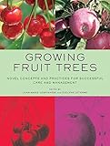 Growing Fruit Trees: Novel Concepts and Practices for Successful Care and Management by 