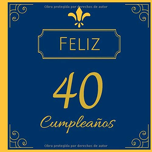 Feliz 40 Cumpleanos Libro De Visitas Fiesta De Cumpleanos Felicitaciones Y Noticias I Tema Adornos De Oro I Regalo Ideal Para Hombres Mujeres Y Amigos Spanish Edition Publishing Puganagga Amazon Com Books