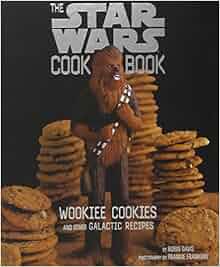 The Star Wars Cook Book Wookiee Cookies and Other Galactic Recipes