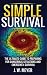 Simple Survival: The Ultimate Guide to Preparing for Dangerous Situations and Emergency Survival by J. W. Meyer