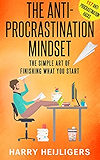 The Anti-Procrastination Mindset: The Simple Art Of Finishing What You Start