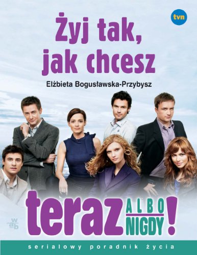 Zyj tak, jak chcesz - Teraz albo nigdy
