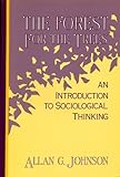 The Forest for the Trees : An Introduction to Sociological Thinking, Johnson, Allan G., 0155279033