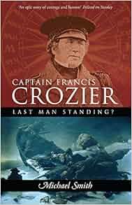 Captain Francis Crozier Last Man Standing Michael Smith