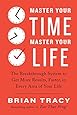 Master Your Time, Master Your Life: The Breakthrough System to Get More Results, Faster, in Every Area of Your Life