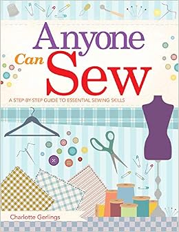 Anyone Can Sew A Step By Step Guide To Essential Sewing - 