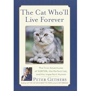 The Cat Who'll Live Forever: The Final Adventures of Norton, the Perfect Cat, and His Imperfect Human