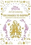 Art of Coloring Disney Princess: 100 Images to Inspire Creativity and Relaxation (Art Therapy)