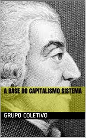 Amazon Com A Base Do Capitalismo Sistema Portuguese