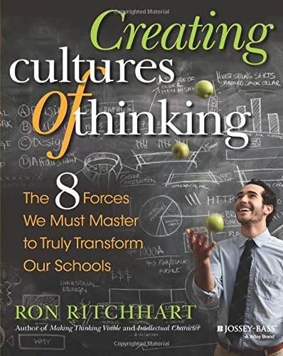 Creating Cultures of Thinking: The 8 Forces We Must Master to Truly Transform Our Schools: The 8 Forces We Must Master to Truly Transform Our Schools