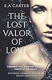 The Lost Valor of Love: A beautifully written epic of forbidden love (Transcendence, Book 1) by E A Carter