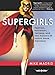 The Supergirls: Fashion, Feminism, Fantasy, and the History of Comic Book Heroines