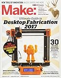 Make: Volume 54: Desktop Fabrication Guide 2017 by