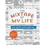 The Mixtape of My Life: A Do-It-Yourself Music Memoir