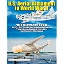 U.S. Aerial Armament in World War II: The Ultimate Look, Vol. 3 - Air Launched Rockets, Mines, Torpedoes, Guided Missiles and Secret Weapons