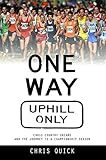 One Way, Uphill Only: Cross Country Dreams and the Journey to a State Championship Season by