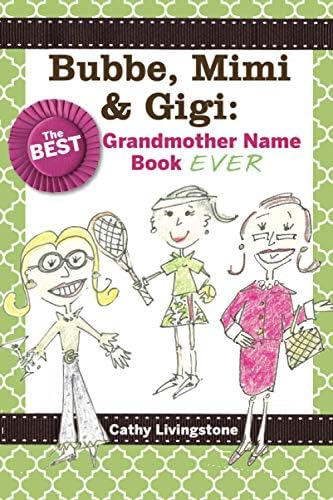 Bubbe, Mimi & Gigi: The Best Grandmother Name Book Ever: The Best Grandmother Name Book Ever