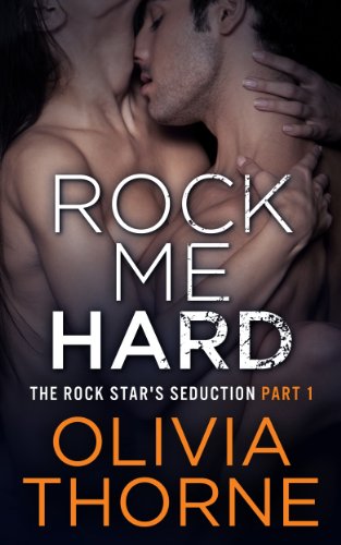 Rock Me Hard (The Rock Star's Seduction Part 1)