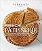 French Patisserie: Master Recipes and Techniques from the Ferrandi School of Culinary Arts (Langue a by 
