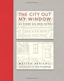 The City Out My Window: 63 Views on New York by