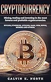 Cryptocurrency: Mining, trading and investing in the most famous and profitable cryptocurrencies by Calvin K. North
