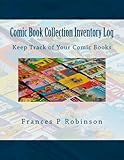 Comic Book Collection Inventory Log: Keep track of your Comic Books in the Comic Book Collection Inventory Log. Track up to 1000 items in one convenient book. by 
