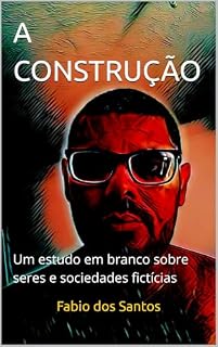 Livro A CONSTRUÇÃO: Um estudo em branco sobre seres e sociedades fictícias