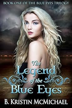 The Legend of the Blue Eyes (The Blue Eyes Trilogy Book 1) by [McMichael, B. Kristin]