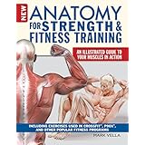 New Anatomy for Strength &amp; Fitness Training: An Illustrated Guide to Your Muscles in Action Including Exercises Used in CrossFit(r), P90X(r), and Other Popular Fitness Programs (IMM Lifestyle Books)