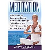 Meditation: Meditation for Beginners-Simple Meditation Techniques To Be Happy And Relieve Stress And Anxiety Forever (Meditation, Meditation for ... How to Meditate, Yoga, Stress, Anxiety)
